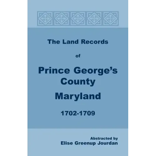 The Land Records of Prince George's County, Maryland, 1702-1709