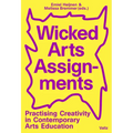 Wicked Arts Assignments: Practising Creativity in Contemporary Arts Education