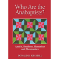Who Are the Anabaptists?: Amish, Brethren, Hutterites, and Mennonites