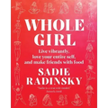 Whole Girl: Live Vibrantly, Love Your Entire Self, and Make Friends with Food