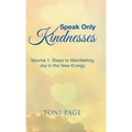 Speak Only Kindnesses: Steps to Manifesting Joy in the New Energy