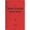 The Ceylon Tea-Makers' Handbook - 1899 Reprint