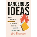 Dangerous Ideas: A Brief History of Censorship in the West, from the Ancients to Fake News