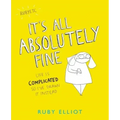 It's All Absolutely Fine: Life Is Complicated So I've Drawn It Instead