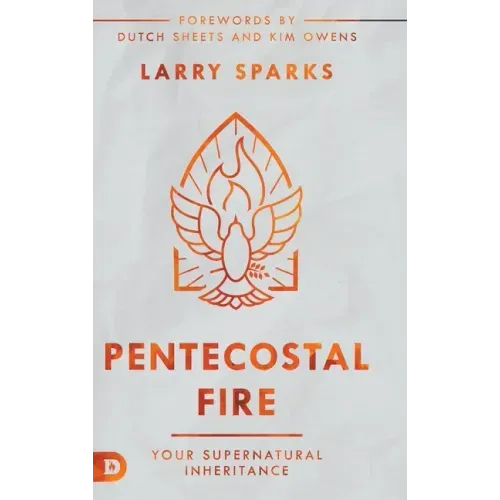 Pentecostal Fire: Your Supernatural Inheritance