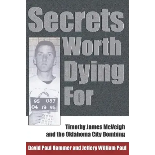 Secrets Worth Dying for: Timothy James McVeigh and the Oklahoma City Bombing