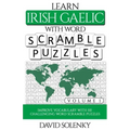Learn Irish Gaelic with Word Scramble Puzzles Volume 1: Learn Irish Gaelic Language Vocabulary with 110 Challenging Bilingual Word Scramble Puzzles