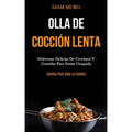 Olla De Cocción Lenta: Deliciosas delicias de crockpot y comidas para gente ocupada (Comida para toda la familia)