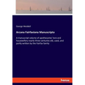 Arcana Fairfaxiana Manuscripta: A manuscript volume of apothecaries' lore and housewifery nearly three centuries old, used, and partly written by the