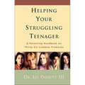 Helping Your Struggling Teenager: A Parenting Handbook on Thirty-Six Common Problems