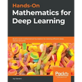 Hands-On Mathematics for Deep Learning: Build a solid mathematical foundation for training efficient deep neural networks