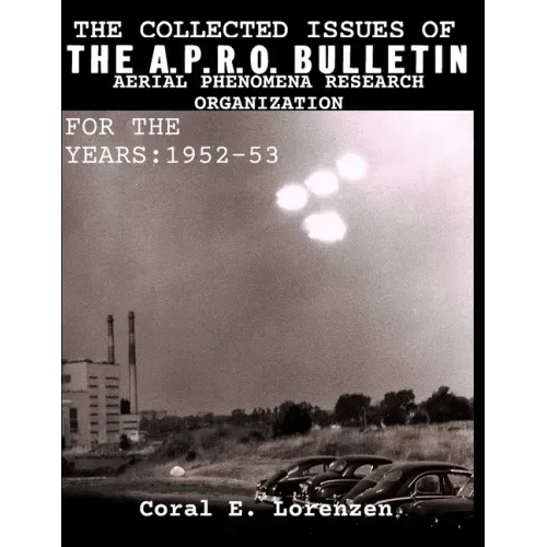 The Collected Issues of THE A.P.R.O BULLETIN AERIAL PHENOMENA RESEARCH ORGANIZATION For The Years: 1952-53
