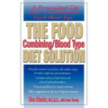 The Food Combining/Blood Type Diet Solution: A Personalized Diet Plan and Cookbook for Each Blood Type