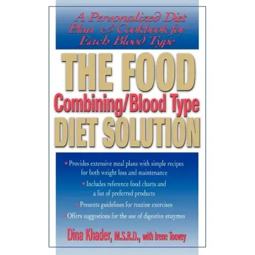 The Food Combining/Blood Type Diet Solution: A Personalized Diet Plan and Cookbook for Each Blood Type