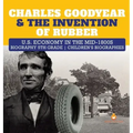 Charles Goodyear & The Invention of Rubber U.S. Economy in the mid-1800s Biography 5th Grade Children's Biographies
