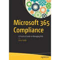 Microsoft 365 Compliance: A Practical Guide to Managing Risk