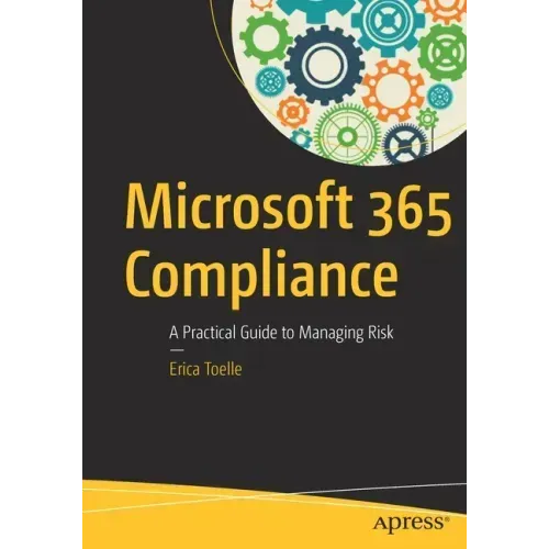 Microsoft 365 Compliance: A Practical Guide to Managing Risk