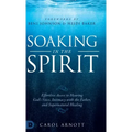 Soaking in the Spirit: Effortless Access to Hearing God's Voice, Intimacy with the Father, and Supernatural Healing