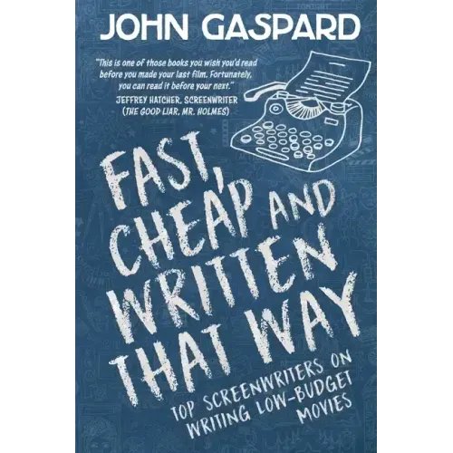 Fast, Cheap & Written That Way: Top Screenwriters on Writing for Low-Budget Movies