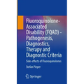 Fluoroquinolone-Associated Disability (Fqad) - Pathogenesis, Diagnostics, Therapy and Diagnostic Criteria: Side-Effects of Fluoroquinolones