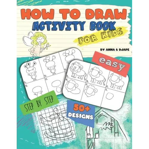 How To Draw, Activity Book for Kids: Easy, Step-by-Step, with 50+ Designs