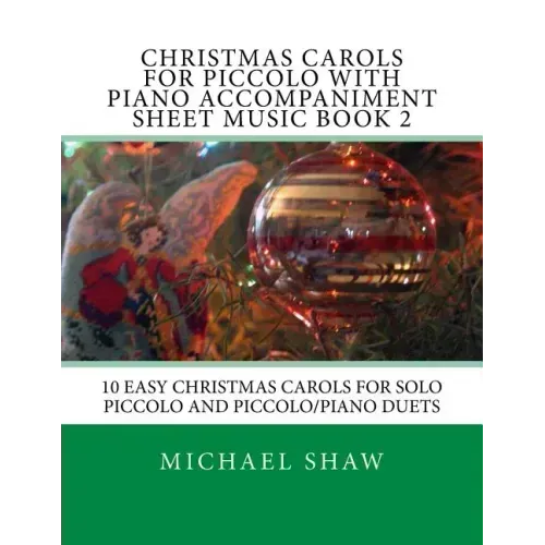 Christmas Carols For Piccolo With Piano Accompaniment Sheet Music Book 2: 10 Easy Christmas Carols For Solo Piccolo And Piccolo/Piano Duets