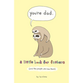 You're Dad: A Little Book for Fathers (and the People Who Love Them)