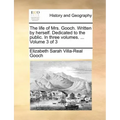 The Life of Mrs. Gooch. Written by Herself. Dedicated to the Public. in Three Volumes. ... Volume 3 of 3