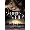 Where's the Veil?: A Widow's Journey from Grief to Joy