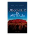 Discoveries in Australia (Vol. 1&2): With an Account of the Coasts and Rivers Explored During the Voyage of H. M. S. Beagle