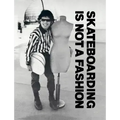 Skateboarding Is Not a Fashion: Revised and Expanded Edition