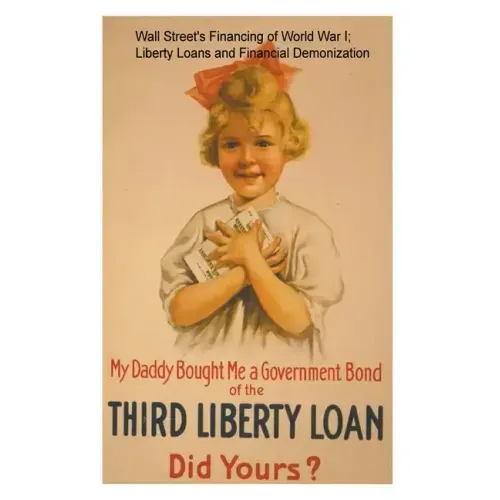 Wall Street's Financing of World War I; Liberty Loans and Financial Demonization.