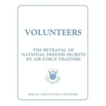 Volunteers: The Betrayal of National Defense Secrets by Air Force Traitors