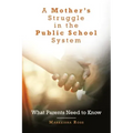 A Mother's Struggle in the Public School System: What Parents Need to Know