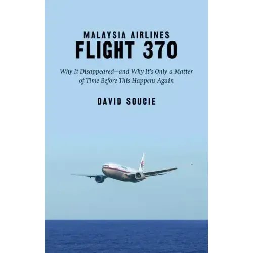 Malaysia Airlines Flight 370: Why It Disappeared?and Why It's Only a Matter of Time Before This Happens Again