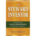 The Steward Investor: Investing God's Resources for Eternal Impact