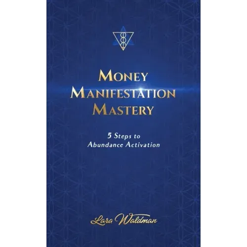 Money Manifestation Mastery: 5 Steps To Abundance Activation