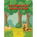 The Caterpillar who dreamed of flying!