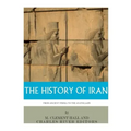The History of Iran from Ancient Persia to the Ayatollahs