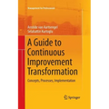 A Guide to Continuous Improvement Transformation: Concepts, Processes, Implementation