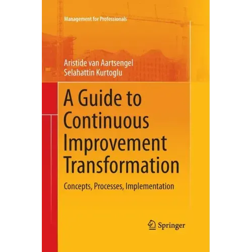 A Guide to Continuous Improvement Transformation: Concepts, Processes, Implementation
