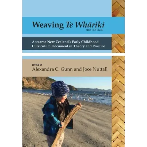 Weaving te Whāriki: Aotearoa New Zealand's early childhood curriculum document in theory and practice (3rd ed)