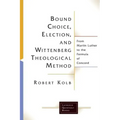 Bound Choice, Election, and Wittenberg Theological Method
