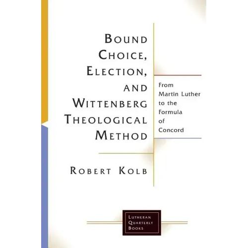 Bound Choice, Election, and Wittenberg Theological Method