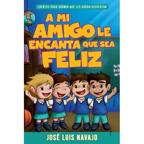 Mi Amigo Le Encanta Que Sea Feliz: Cuentos Para Dormir Que Les Harán Despertar (Spanish Language Edition, My Friend Loves That I Am Happy (Spanish))