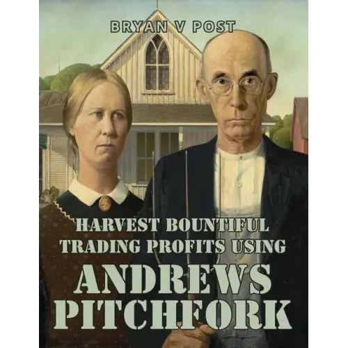 Harvest Bountiful Trading Profits Using Andrews Pitchfork: Price Action Trading with 80% Accuracy
