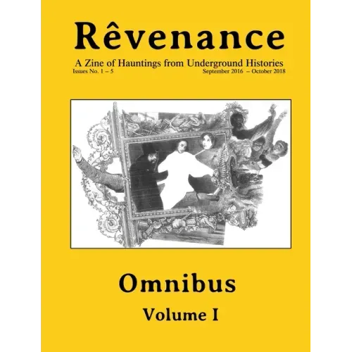 Rêvenance Omnibus, Vol. I: A Zine of Hauntings from Underground Histories
