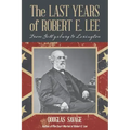 The Last Years of Robert E. Lee: From Gettysburg to Lexington