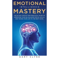 Emotional Intelligence Mastery: The 30 Day Step by Step Practical Guide to Improving your EQ, Building Social Skills, and Taking your Life to The Next