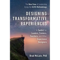 Designing Transformative Experiences: A Toolkit for Leaders, Trainers, Teachers, and Other Experience Designers Byline: Brad McLain, PhD